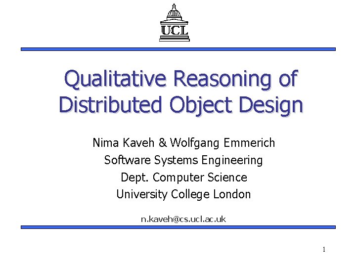 Qualitative Reasoning of Distributed Object Design Nima Kaveh & Wolfgang Emmerich Software Systems Engineering