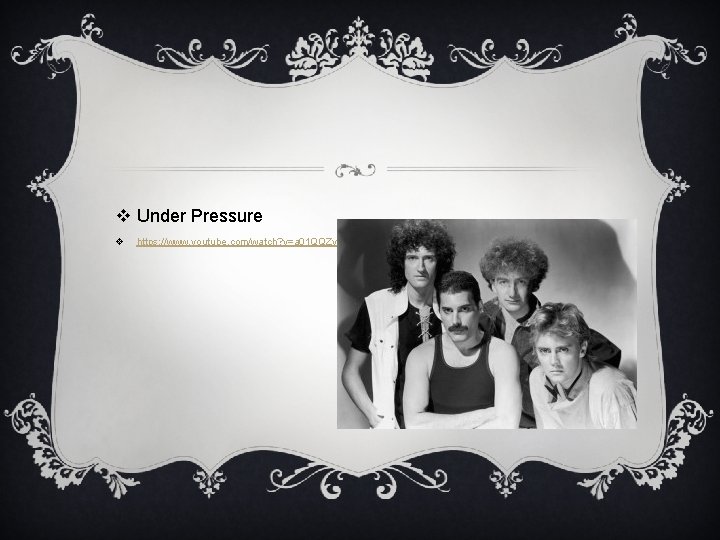 v Under Pressure v https: //www. youtube. com/watch? v=a 01 QQZyl-_I v Under Pressure v https: //www. youtube. com/watch? v=a 01 QQZyl-_I