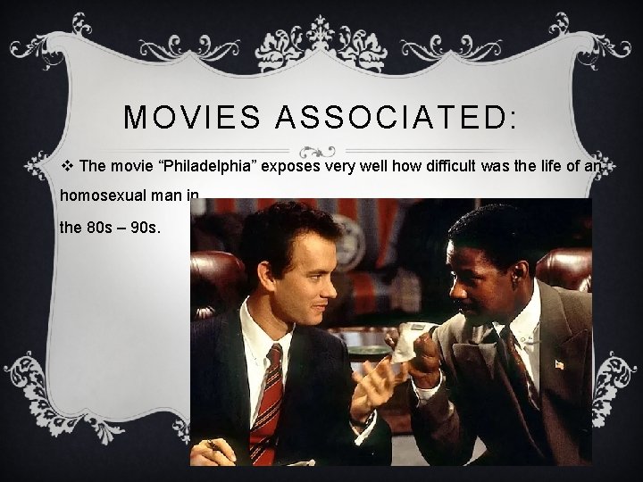 MOVIES ASSOCIATED: v The movie “Philadelphia” exposes very well how difficult was the life MOVIES ASSOCIATED: v The movie “Philadelphia” exposes very well how difficult was the life