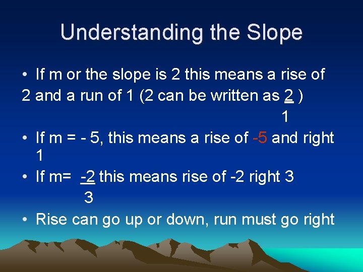 Understanding the Slope • If m or the slope is 2 this means a
