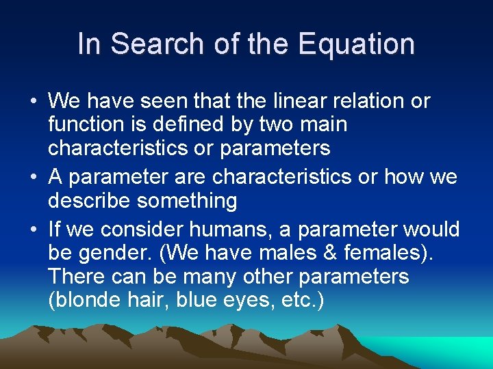 In Search of the Equation • We have seen that the linear relation or