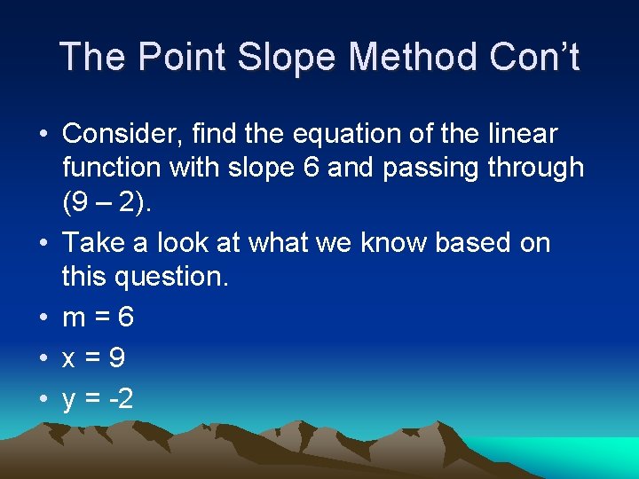 The Point Slope Method Con’t • Consider, find the equation of the linear function