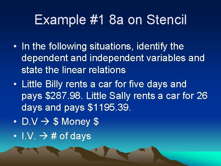 Example #1 8 a on Stencil • In the following situations, identify the dependent