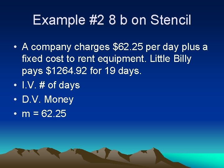 Example #2 8 b on Stencil • A company charges $62. 25 per day