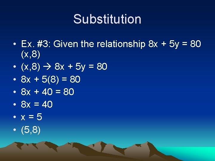 Substitution • Ex. #3: Given the relationship 8 x + 5 y = 80