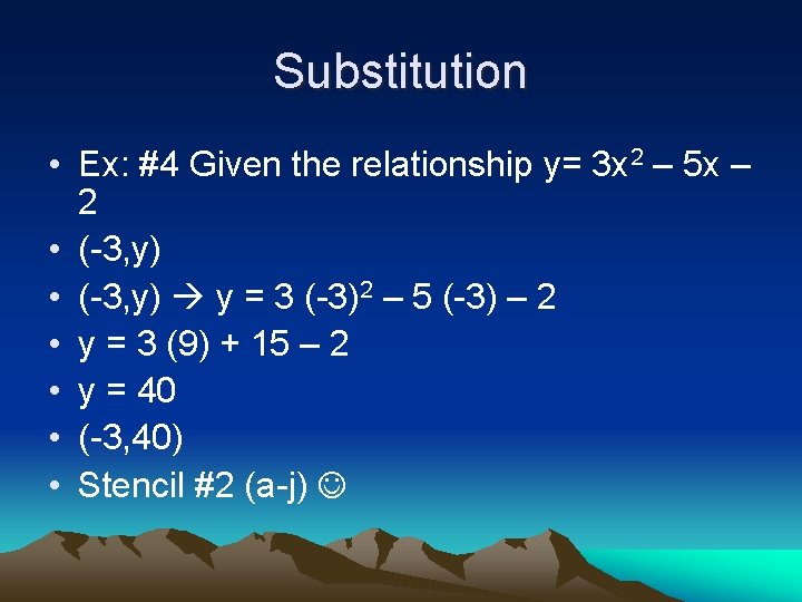 Substitution • Ex: #4 Given the relationship y= 3 x 2 – 5 x