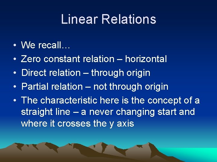 Linear Relations • • • We recall… Zero constant relation – horizontal Direct relation