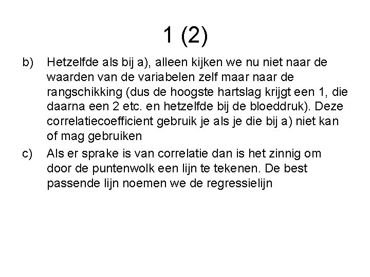 1 (2) b) c) Hetzelfde als bij a), alleen kijken we nu niet naar