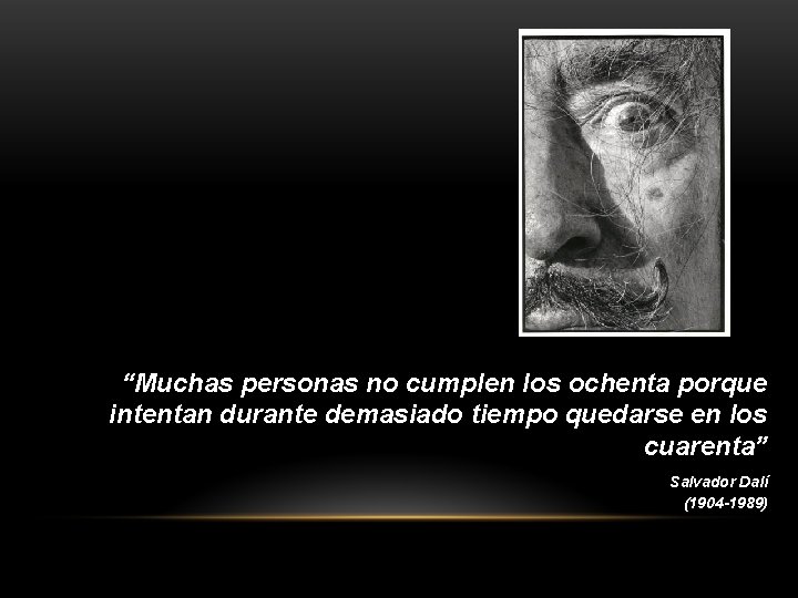 “Muchas personas no cumplen los ochenta porque intentan durante demasiado tiempo quedarse en los