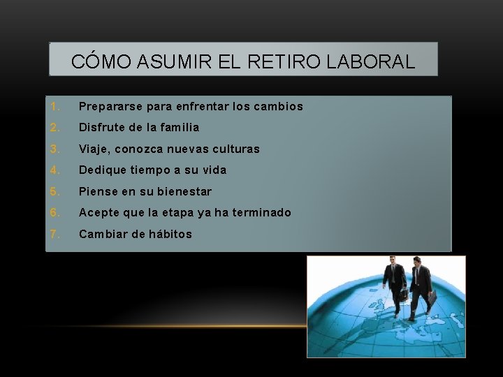 CÓMO ASUMIR EL RETIRO LABORAL 1. Prepararse para enfrentar los cambios 2. Disfrute de