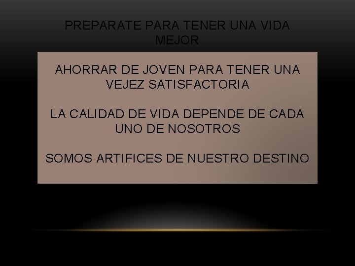 PREPARATE PARA TENER UNA VIDA MEJOR AHORRAR DE JOVEN PARA TENER UNA VEJEZ SATISFACTORIA