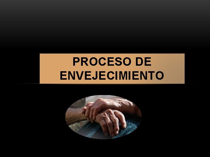 PROCESO DE ENVEJECIMIENTO 