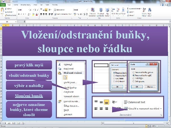 Vložení/odstranění buňky, sloupce nebo řádku pravý klik myší vložit/odstranit buňky výběr z nabídky Sloučení