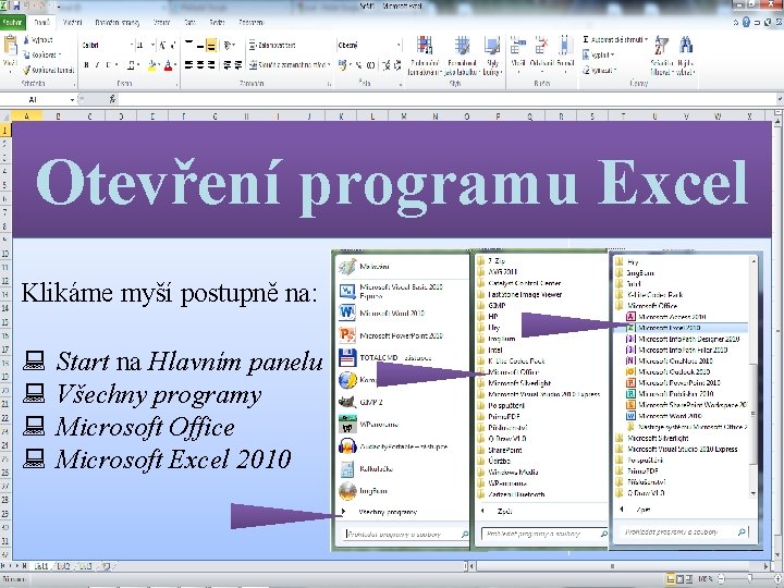 Otevření programu Excel Klikáme myší postupně na: : : Start na Hlavním panelu Všechny