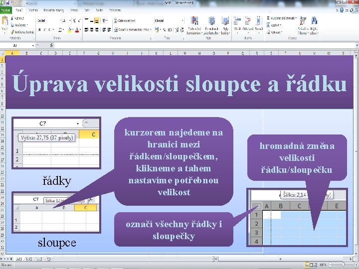 Úprava velikosti sloupce a řádku řádky sloupce kurzorem najedeme na hranici mezi řádkem/sloupečkem, klikneme