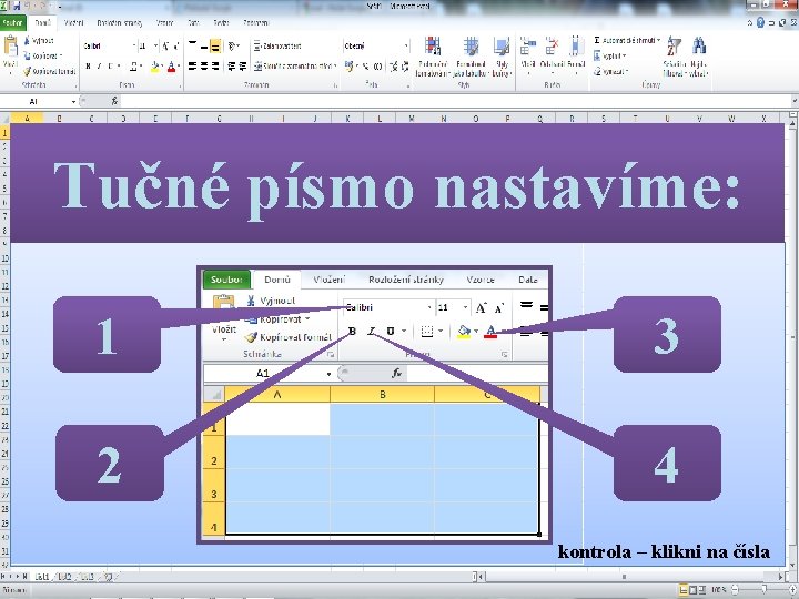 Tučné písmo nastavíme: 1 3 2 4 kontrola – klikni na čísla 