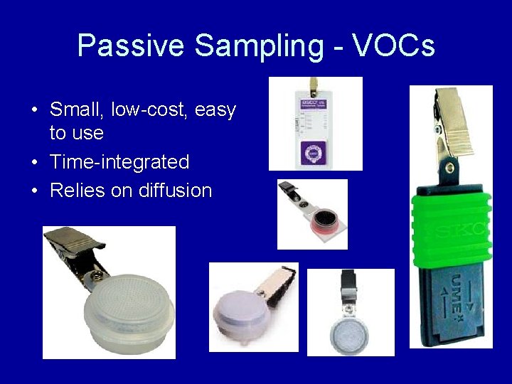 Passive Sampling - VOCs • Small, low-cost, easy to use • Time-integrated • Relies Passive Sampling - VOCs • Small, low-cost, easy to use • Time-integrated • Relies