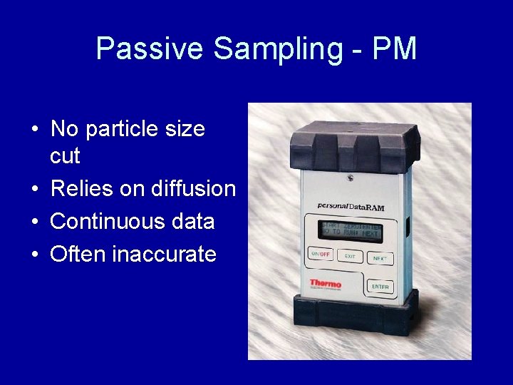 Passive Sampling - PM • No particle size cut • Relies on diffusion • Passive Sampling - PM • No particle size cut • Relies on diffusion •