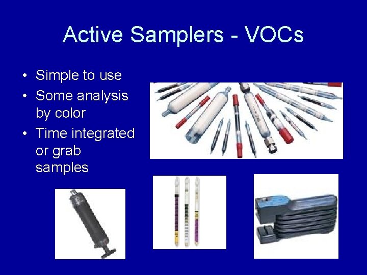 Active Samplers - VOCs • Simple to use • Some analysis by color • Active Samplers - VOCs • Simple to use • Some analysis by color •
