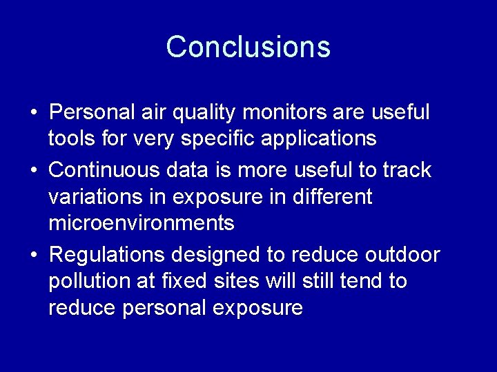 Conclusions • Personal air quality monitors are useful tools for very specific applications • Conclusions • Personal air quality monitors are useful tools for very specific applications •
