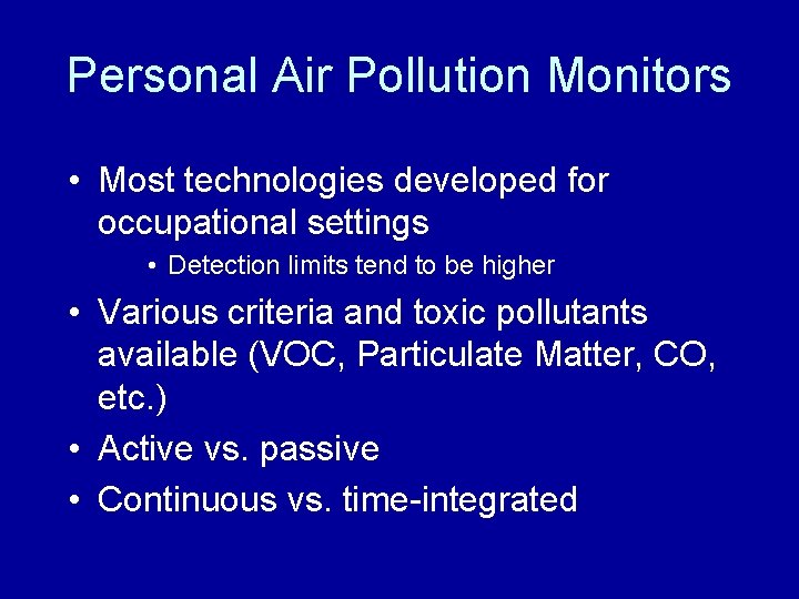 Personal Air Pollution Monitors • Most technologies developed for occupational settings • Detection limits Personal Air Pollution Monitors • Most technologies developed for occupational settings • Detection limits