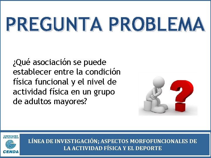 PREGUNTA PROBLEMA ¿Qué asociación se puede establecer entre la condición física funcional y el