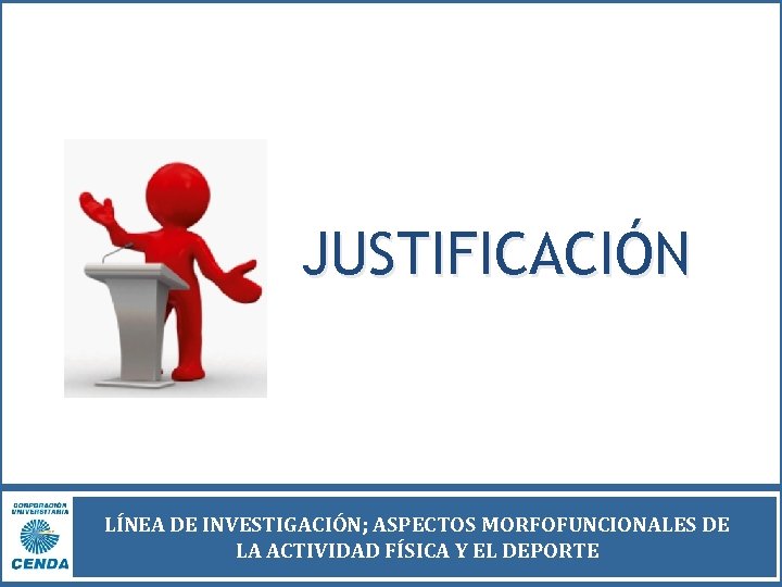 JUSTIFICACIÓN LÍNEA DE INVESTIGACIÓN; ASPECTOS MORFOFUNCIONALES DE LA ACTIVIDAD FÍSICA Y EL DEPORTE 