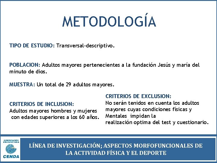 METODOLOGÍA TIPO DE ESTUDIO: Transversal-descriptivo. POBLACION: Adultos mayores pertenecientes a la fundación Jesús y