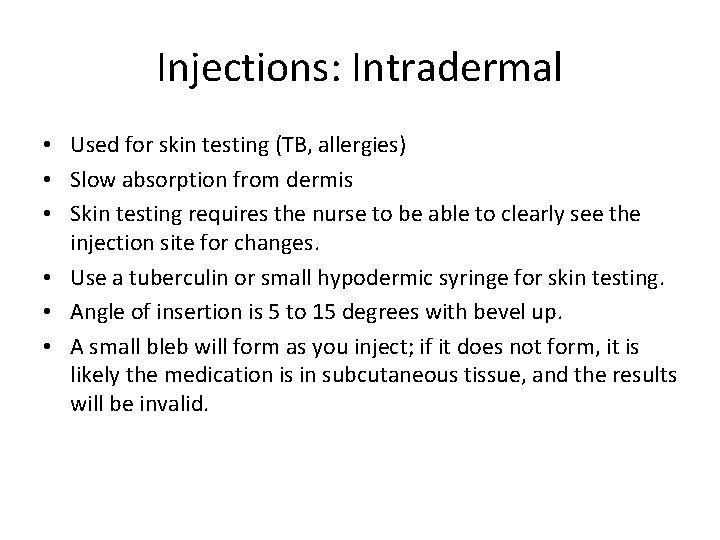 Injections: Intradermal • Used for skin testing (TB, allergies) • Slow absorption from dermis