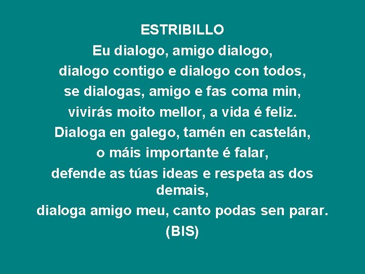 ESTRIBILLO Eu dialogo, amigo dialogo, dialogo contigo e dialogo con todos, se dialogas, amigo