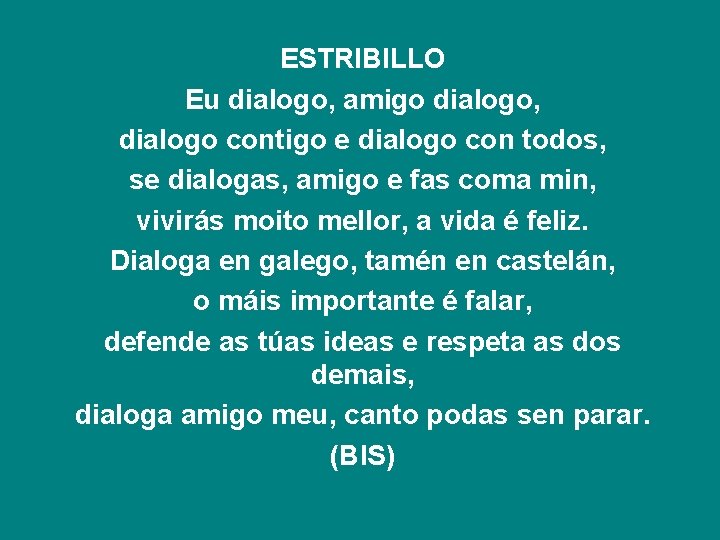 ESTRIBILLO Eu dialogo, amigo dialogo, dialogo contigo e dialogo con todos, se dialogas, amigo