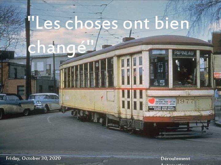 "Les choses ont bien changé" Friday, October 30, 2020 Déroulement 