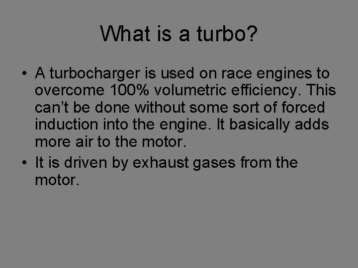 What is a turbo? • A turbocharger is used on race engines to overcome