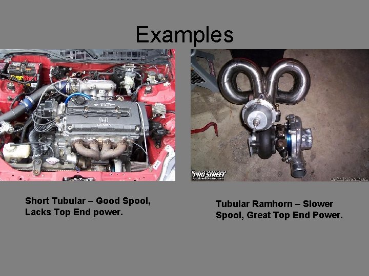 Examples Short Tubular – Good Spool, Lacks Top End power. Tubular Ramhorn – Slower