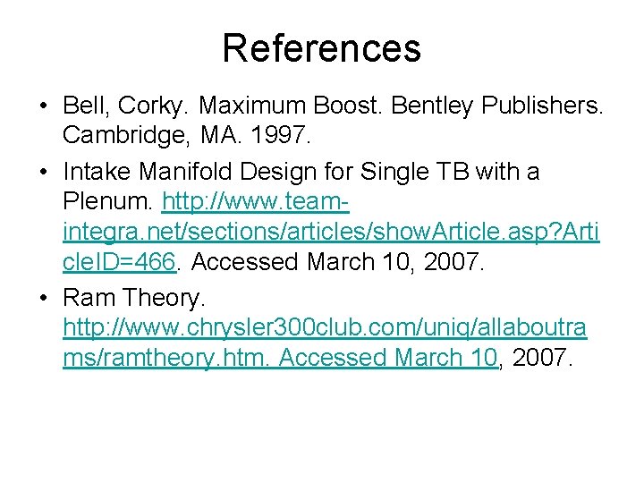 References • Bell, Corky. Maximum Boost. Bentley Publishers. Cambridge, MA. 1997. • Intake Manifold
