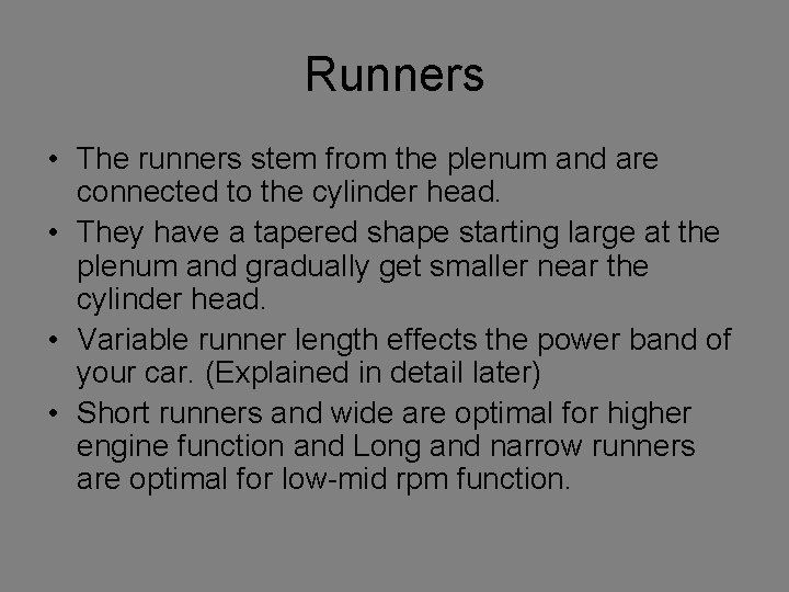 Runners • The runners stem from the plenum and are connected to the cylinder