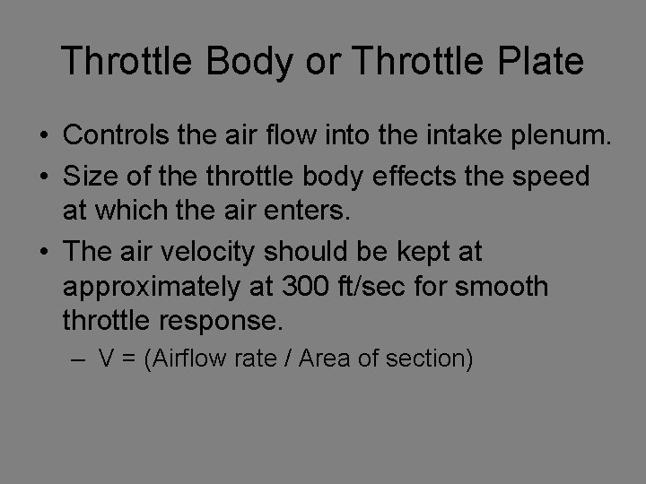 Throttle Body or Throttle Plate • Controls the air flow into the intake plenum.