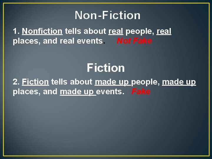 Non-Fiction 1. Nonfiction tells about real people, real places, and real events. Not Fake