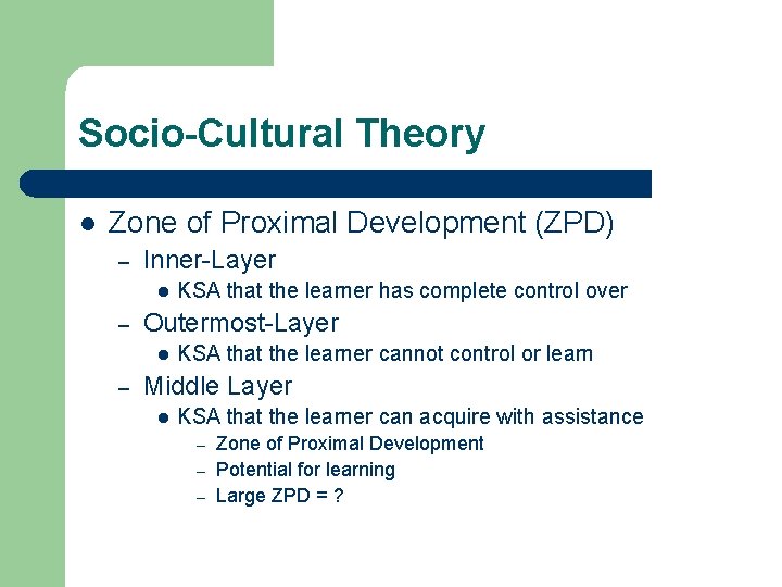Socio-Cultural Theory l Zone of Proximal Development (ZPD) – Inner-Layer l – Outermost-Layer l
