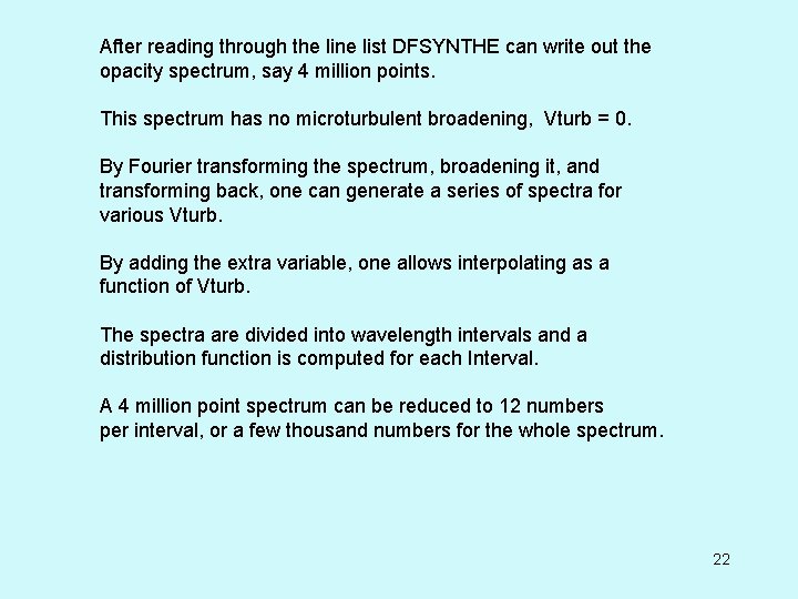 After reading through the line list DFSYNTHE can write out the opacity spectrum, say