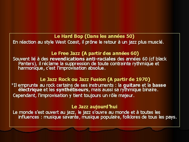 Le Hard Bop (Dans les années 50) En réaction au style West Coast, il