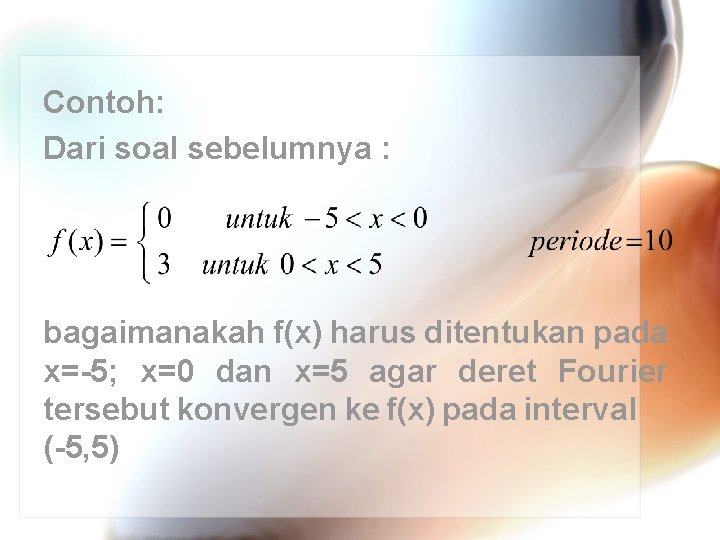 Contoh: Dari soal sebelumnya : bagaimanakah f(x) harus ditentukan pada x=-5; x=0 dan x=5 Contoh: Dari soal sebelumnya : bagaimanakah f(x) harus ditentukan pada x=-5; x=0 dan x=5