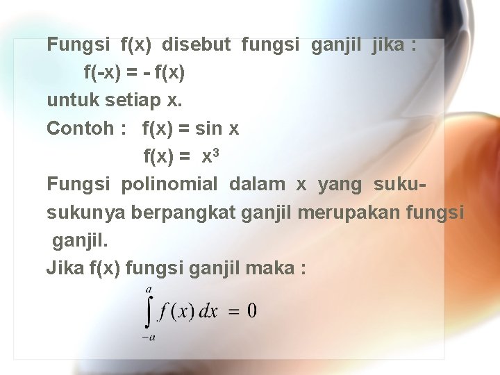 Fungsi f(x) disebut fungsi ganjil jika : f(-x) = - f(x) untuk setiap x.