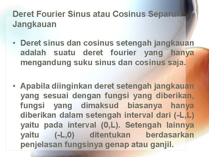 Deret Fourier Sinus atau Cosinus Separuh Jangkauan • Deret sinus dan cosinus setengah jangkauan Deret Fourier Sinus atau Cosinus Separuh Jangkauan • Deret sinus dan cosinus setengah jangkauan