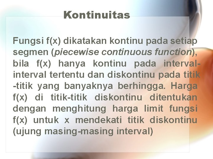 Kontinuitas Fungsi f(x) dikatakan kontinu pada setiap segmen (piecewise continuous function), bila f(x) hanya