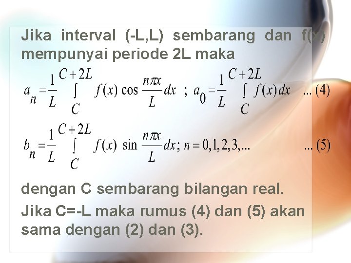 Jika interval (-L, L) sembarang dan f(x) mempunyai periode 2 L maka dengan C