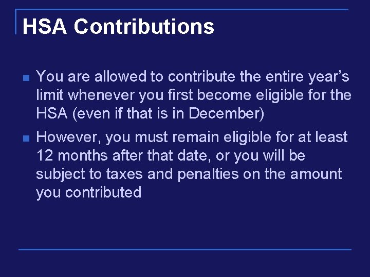 HSA Contributions n You are allowed to contribute the entire year’s limit whenever you