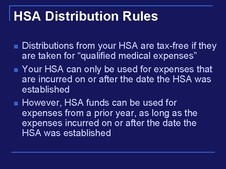 HSA Distribution Rules n n n Distributions from your HSA are tax-free if they