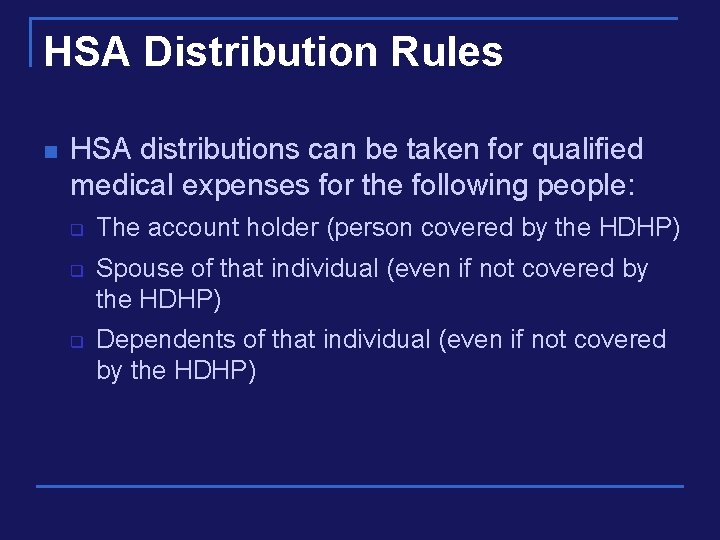 HSA Distribution Rules n HSA distributions can be taken for qualified medical expenses for