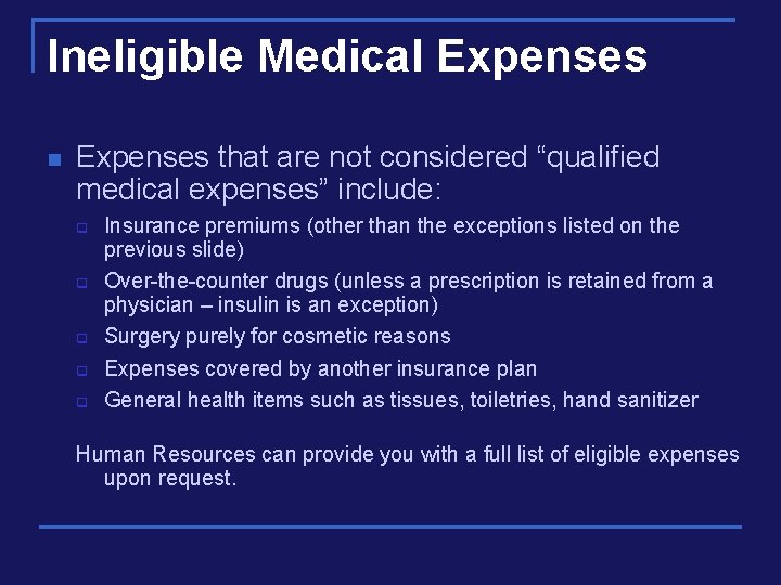 Ineligible Medical Expenses n Expenses that are not considered “qualified medical expenses” include: q